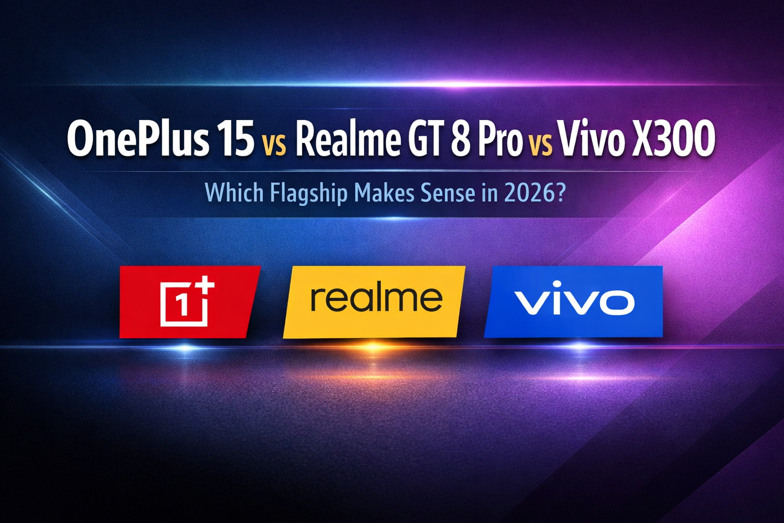 OnePlus 15 vs Realme GT 8 Pro vs Vivo X300 comparison